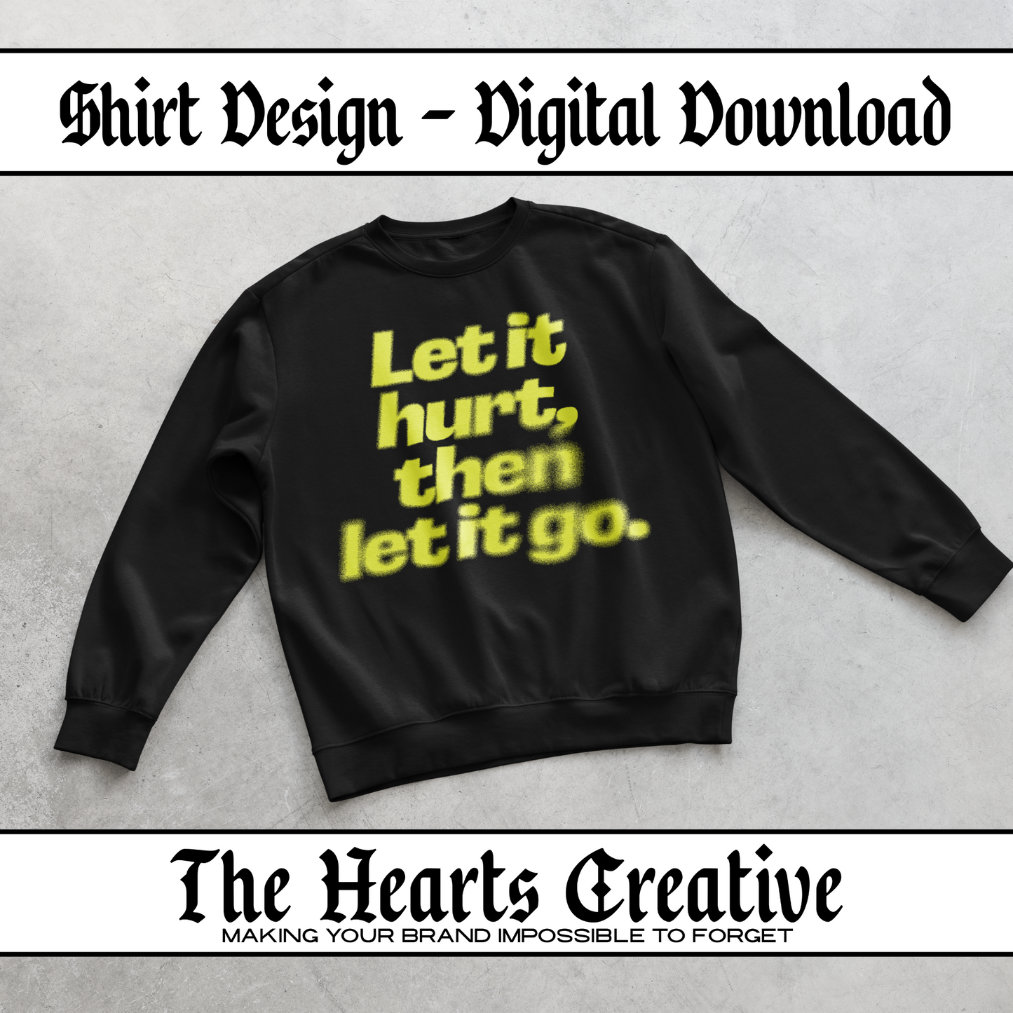 Let It Hurt, Then Let It Go - Shirt Design - Digital Download